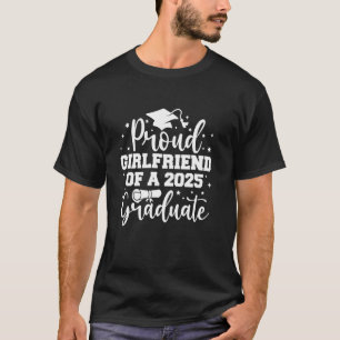 Proud Girlfriend Of A Class Of 2025 Graduate 2025 T-Shirt