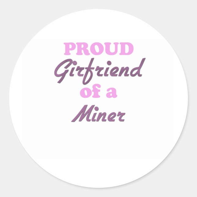 Proud Girlfriend of a Miner Classic Round Sticker (Front)