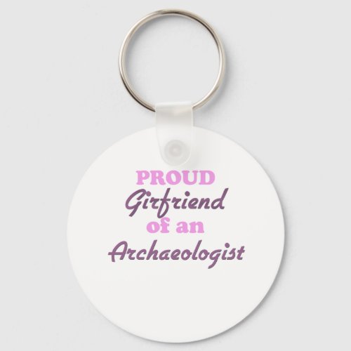 Proud Girlfriend of an Archaeologist Keychain