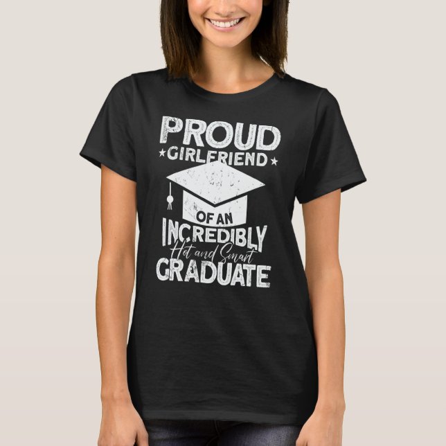 Proud Girlfriend Of An Incredibly Hot And Smart Gr T-Shirt (Front)