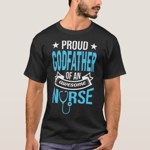 Proud GODFATHER Of An Awesome Nurse T_Shirt