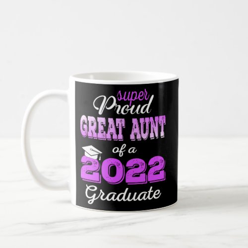 Proud Great Aunt Of 2022 Graduate Class 2022 Gradu Coffee Mug
