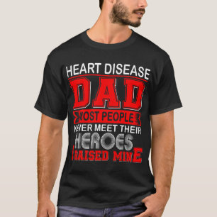 Proud Heart Disease Dad I Raised Mine T-Shirt