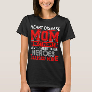 Proud Heart Disease Mom I Raised Mine T-Shirt