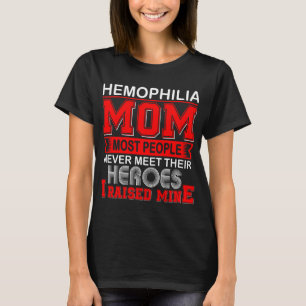 Proud Hemophilia Mom I Raised Mine T-Shirt