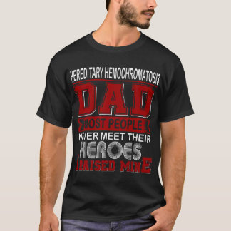 Proud Hereditary Hemochromatosis Dad I Raised Mine T-Shirt