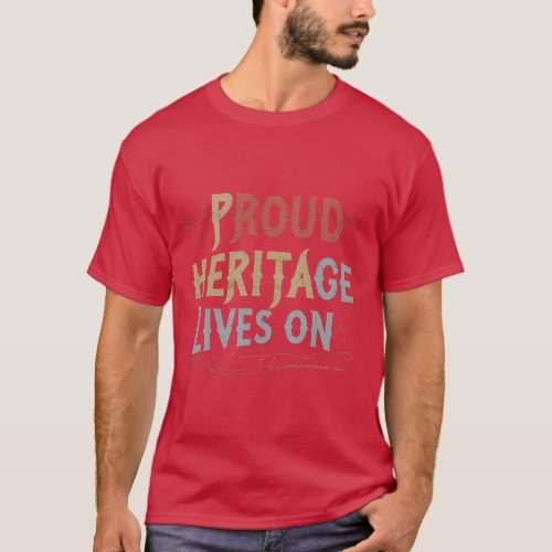Proud Heritage Lives On T_Shirt