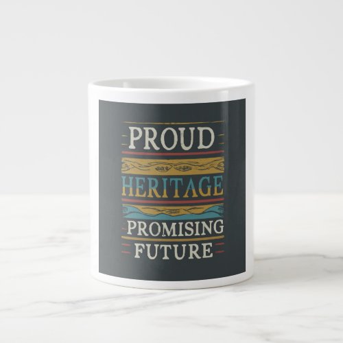 Proud Heritage Promising Future T_Shirt Giant Coffee Mug