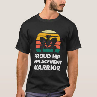 Proud Hip Replacement Warrior Funny T-Shirt