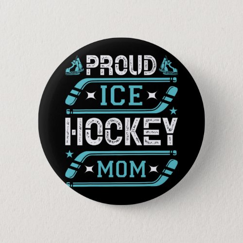 Proud Ice Hockey Mom  Button