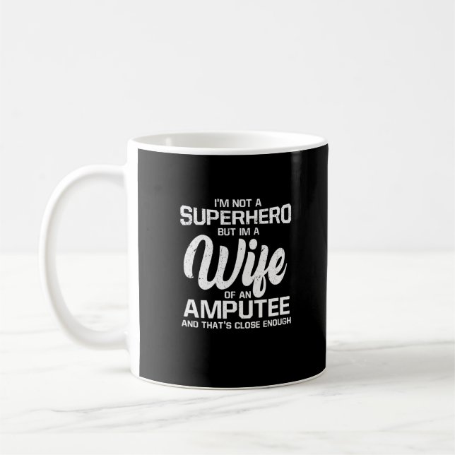 Proud I'm A Wife Of An Amputee Not A Superhero Coffee Mug (Left)