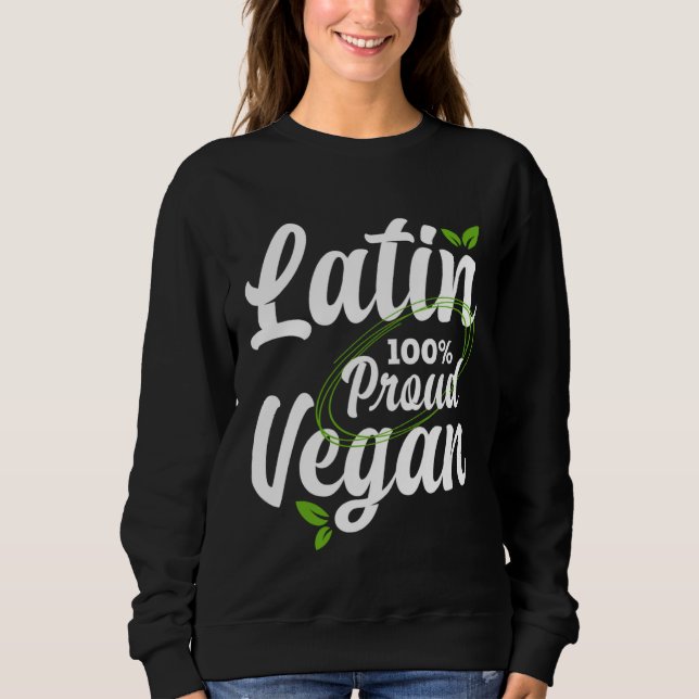 Proud Latin American and 100 vegan pro vegan Sweatshirt (Front)