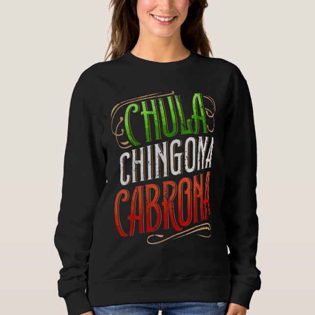 Proud Latina Chula Chingona Cabrona Mexicana Girl  Sweatshirt (Front)