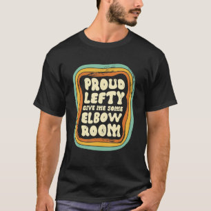 Proud Lefty Give Me Some Elbow Room 1 T-Shirt