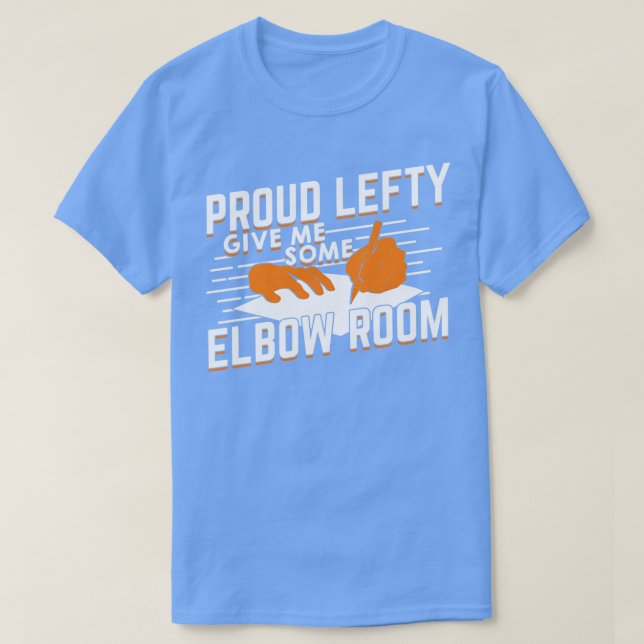 Proud Lefty Give Me Some Elbow Room  T-Shirt (Design Front)