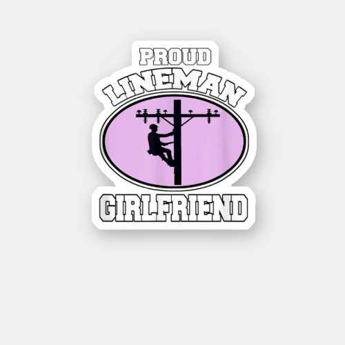 Proud Lineman Girlfriend Lineman Workers Girlfrien Sticker