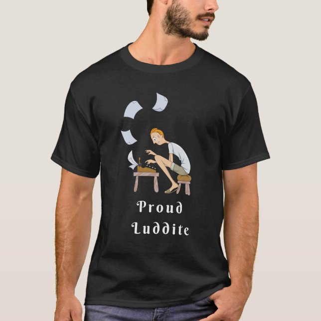 Proud Luddite With Guy at Typewriter T-Shirt (Front)