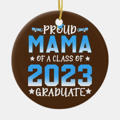 Proud Mama of a Class of 2023 Graduate Senior 23  Ceramic Ornament