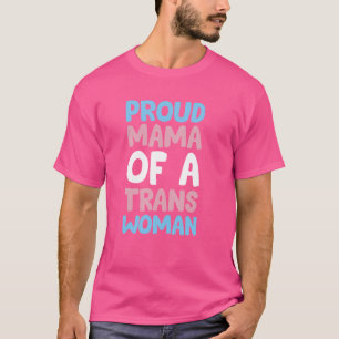 Proud Mama Of A Trans Woman - Trans Pride T-Shirt