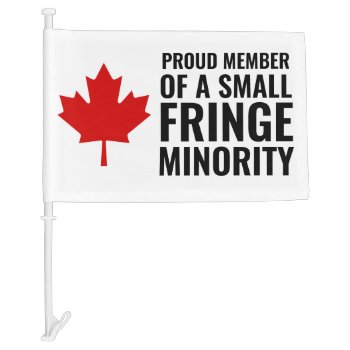 Proud Member Of A Small Fringe Minority Car Flag by RedneckHillbillies at Zazzle