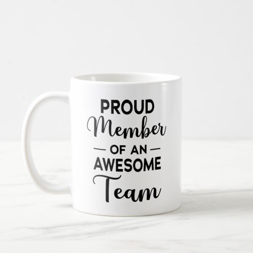 Proud Member of an Awesome Team team motivation Coffee Mug
