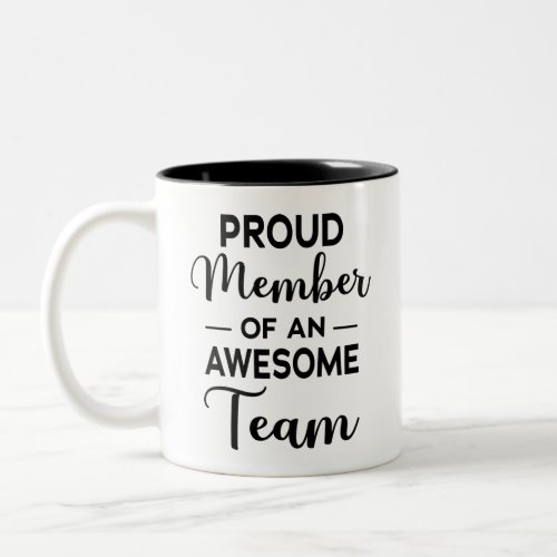 Proud Member of an Awesome Team team motivation Two_Tone Coffee Mug