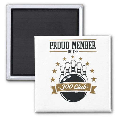 Proud Member of the Bowling 300 Club Perfect Game Magnet