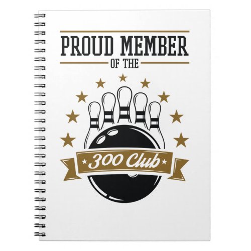 Proud Member of the Bowling 300 Club Perfect Game Notebook