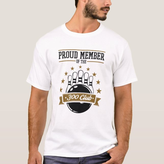 Proud Member of the Bowling 300 Club Perfect Game T-Shirt (Front)