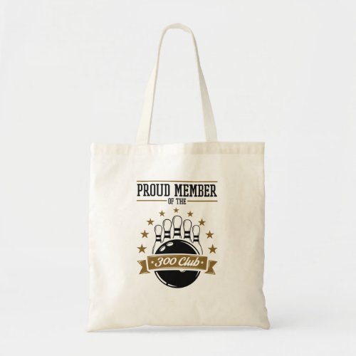 Proud Member of the Bowling 300 Club Perfect Game Tote Bag