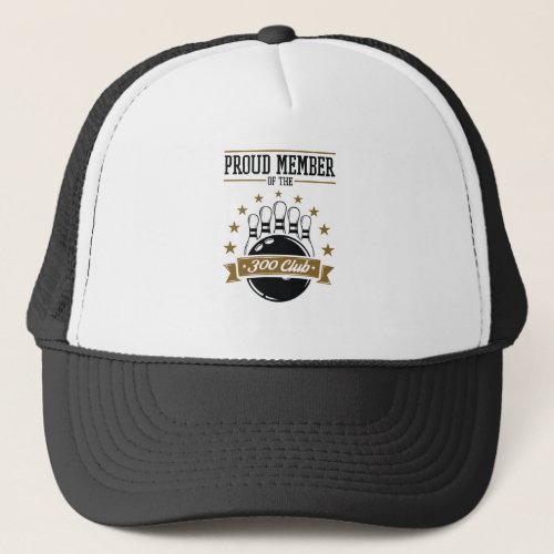 Proud Member of the Bowling 300 Club Perfect Game Trucker Hat