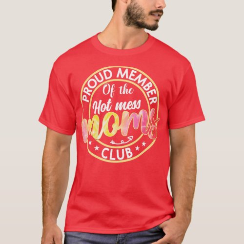 Proud Member Of The Hot Mess Moms Club Funny Mom M T_Shirt