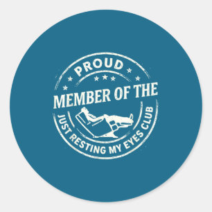 Proud Member Of The Just Resting My Eyes Club  Classic Round Sticker