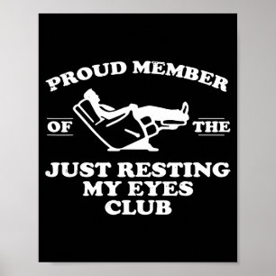 Proud Member Of The Just Resting My Eyes Club Poster