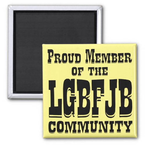 Proud Member Of The LGBFJB Community   Magnet