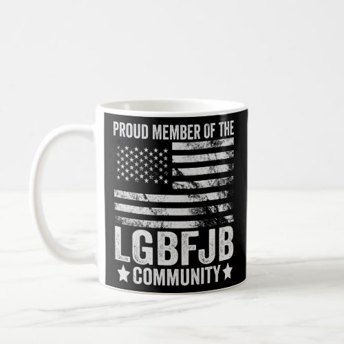 Proud Member Of The LGBFJB Community Patriotic  Coffee Mug
