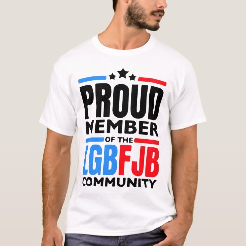 Proud Member Of The LGBFJB Community T_Shirt