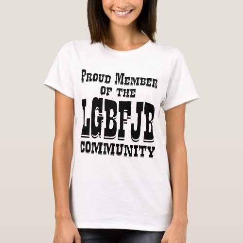 Proud Member Of The LGBFJB Community   T_Shirt