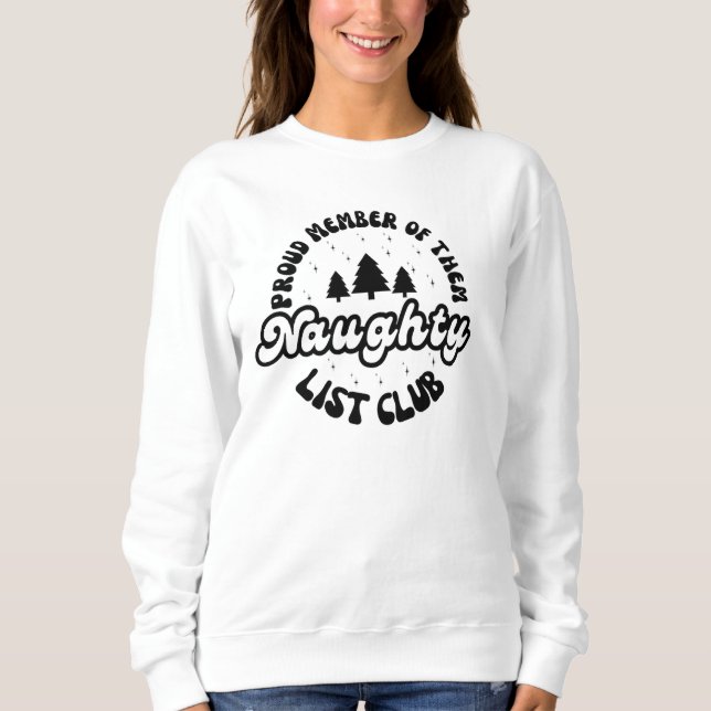 Proud Member Of The Naughty List Club Sweatshirt (Front)