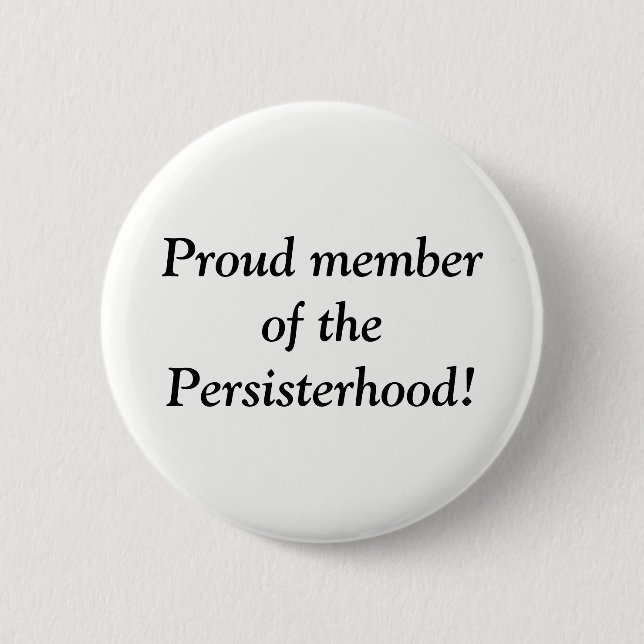 Proud member of the Persisterhood! Pinback Button (Front)