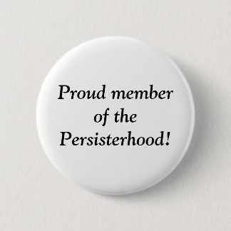 Proud member of the Persisterhood! Pinback Button