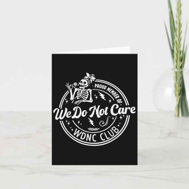 Proud Member Of We Do Not Care Club Wdnc Skeleton  Card (Front)