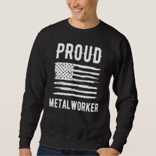 Proud Metalworker Profession American Flag Sweatshirt