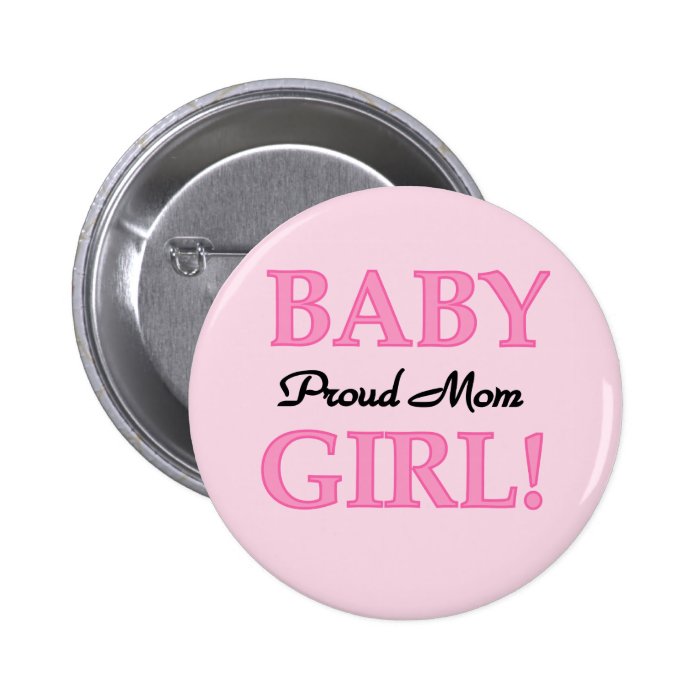 Proud Mom Baby Girl Tshirts and Gifts Buttons