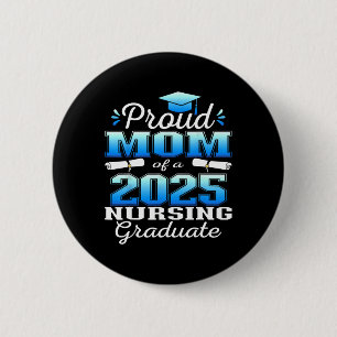 Proud Mom Cl Of 2025 Nursing Graduate Nurse  Button