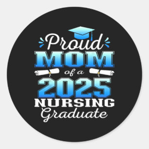 Proud Mom Cl Of 2025 Nursing Graduate Nurse Classic Round Sticker