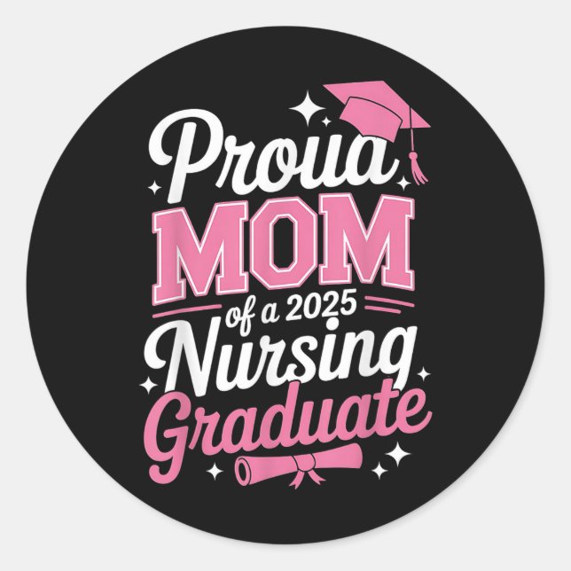 Proud Mom Cl Of 2025 Nursing Graduate Nurse  Classic Round Sticker (Front)