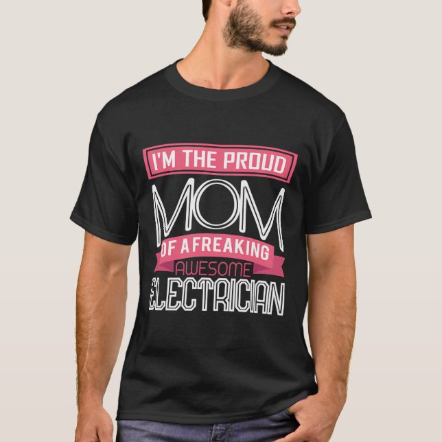 Proud Mom Freaking Awesome Electrician Mothers Gif T-Shirt (Front)