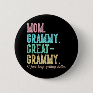 Proud Mom Grammy Great Grammy I Just Keep Getting Button