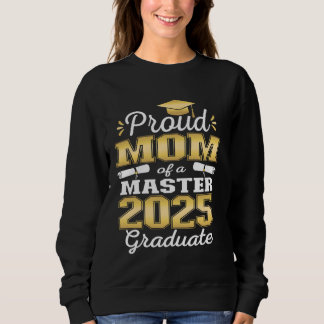 Proud Mom of 2025 Class Master Graduate Family Gra Sweatshirt